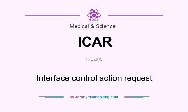 What does ICAR mean? It stands for Interface control action request