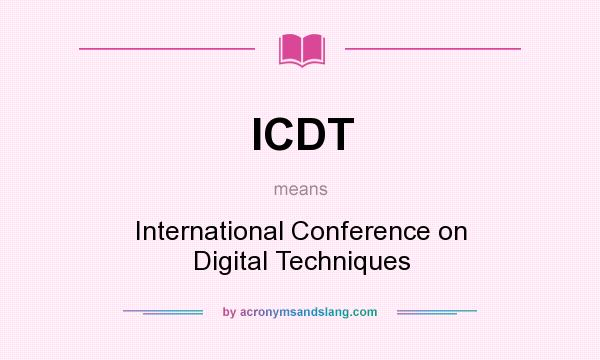 What does ICDT mean? It stands for International Conference on Digital Techniques