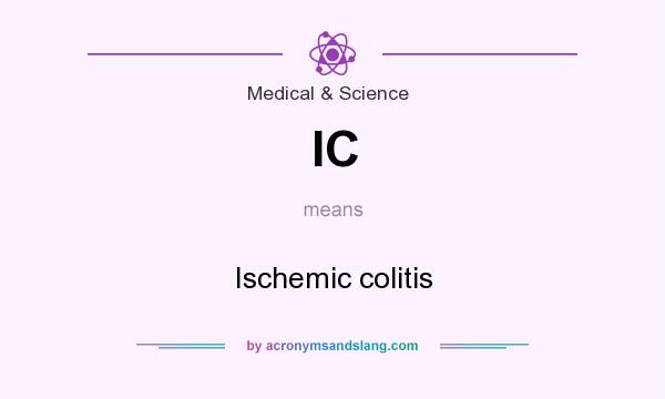 What does IC mean? It stands for Ischemic colitis
