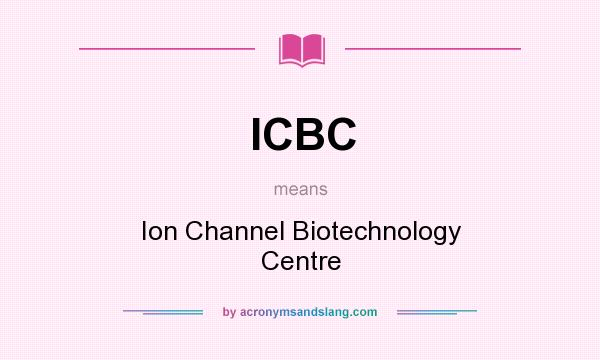 What does ICBC mean? It stands for Ion Channel Biotechnology Centre