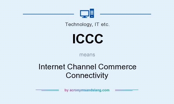 What does ICCC mean? It stands for Internet Channel Commerce Connectivity