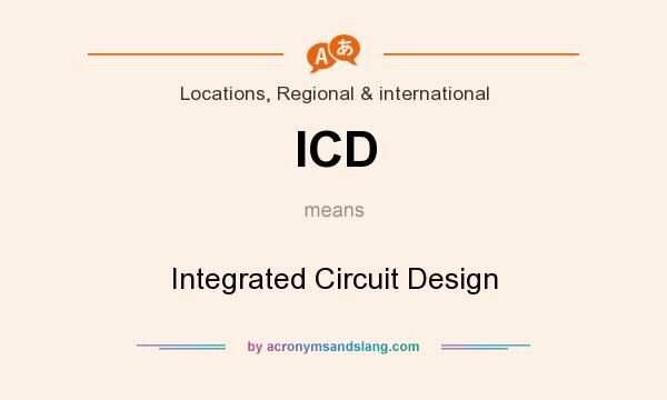 What does ICD mean? It stands for Integrated Circuit Design