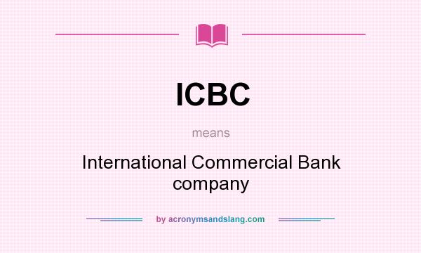 What does ICBC mean? It stands for International Commercial Bank company