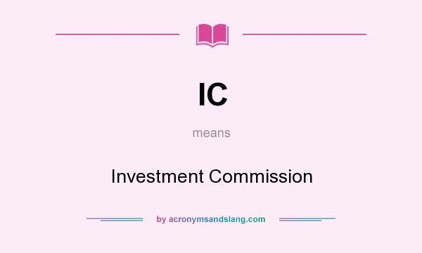 What does IC mean? It stands for Investment Commission
