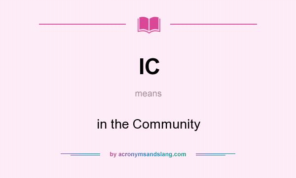 What does IC mean? It stands for in the Community
