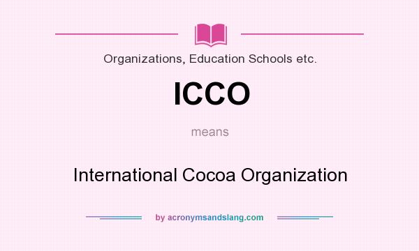 What does ICCO mean? It stands for International Cocoa Organization