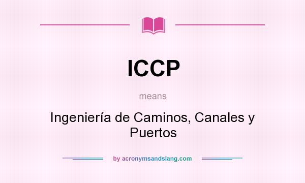 What does ICCP mean? It stands for Ingeniería de Caminos, Canales y Puertos