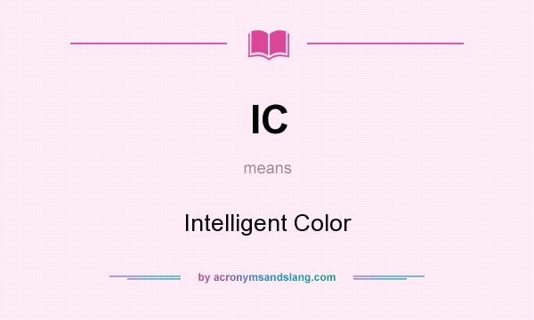 What does IC mean? It stands for Intelligent Color