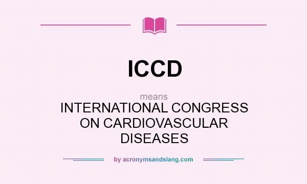What does ICCD mean? It stands for INTERNATIONAL CONGRESS ON CARDIOVASCULAR DISEASES