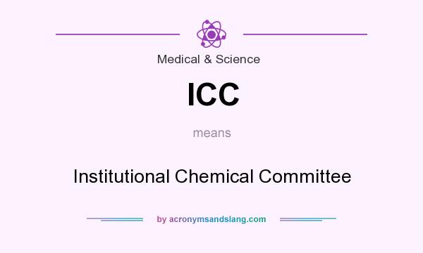 What does ICC mean? It stands for Institutional Chemical Committee