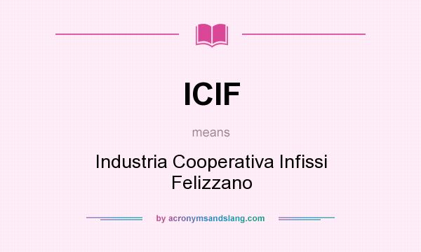 What does ICIF mean? It stands for Industria Cooperativa Infissi Felizzano