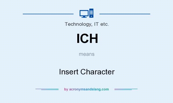 What does ICH mean? It stands for Insert Character
