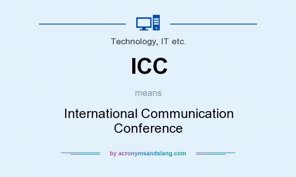 What does ICC mean? It stands for International Communication Conference