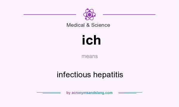 What does ich mean? It stands for infectious hepatitis