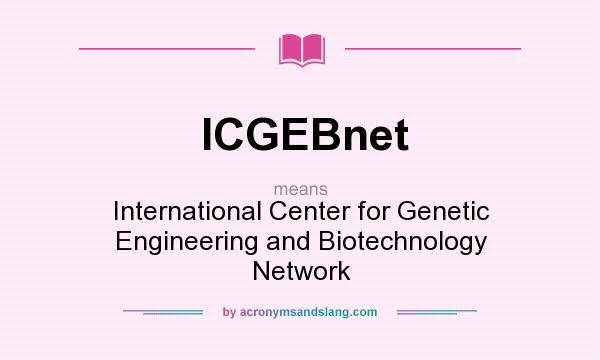 What does ICGEBnet mean? It stands for International Center for Genetic Engineering and Biotechnology Network