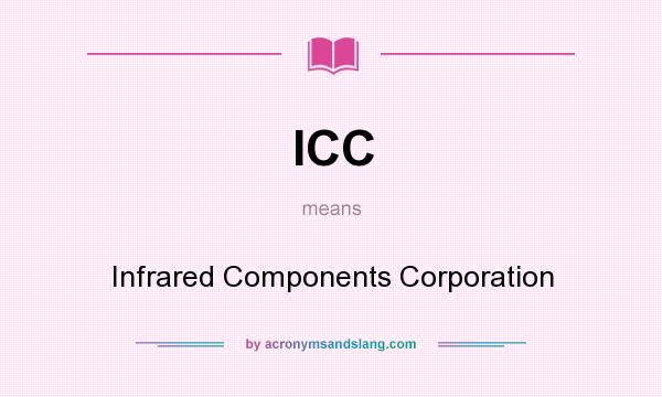 What does ICC mean? It stands for Infrared Components Corporation