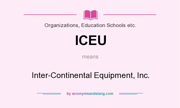 What does ICEU mean? It stands for Inter-Continental Equipment, Inc.