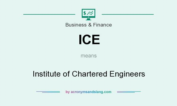 What does ICE mean? It stands for Institute of Chartered Engineers