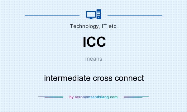 What does ICC mean? It stands for intermediate cross connect