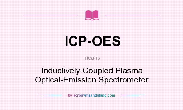 What does ICP-OES mean? It stands for Inductively-Coupled Plasma Optical-Emission Spectrometer