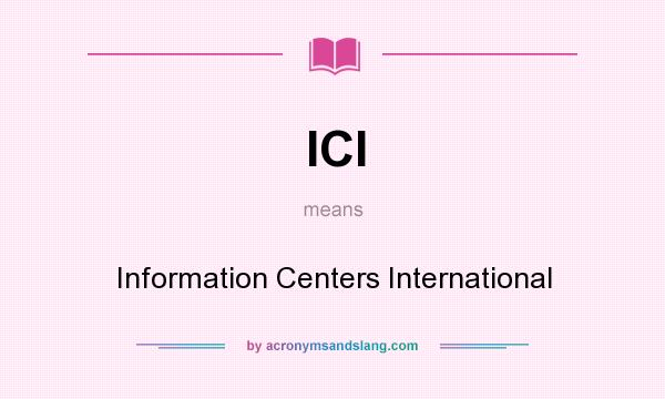 What does ICI mean? It stands for Information Centers International