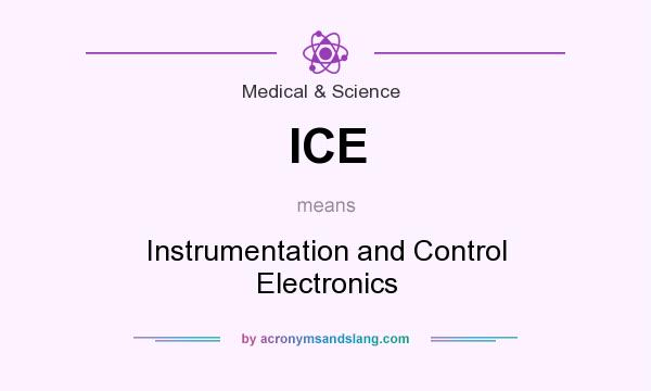 What does ICE mean? It stands for Instrumentation and Control Electronics