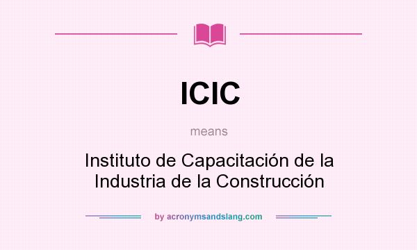 What does ICIC mean? It stands for Instituto de Capacitación de la Industria de la Construcción
