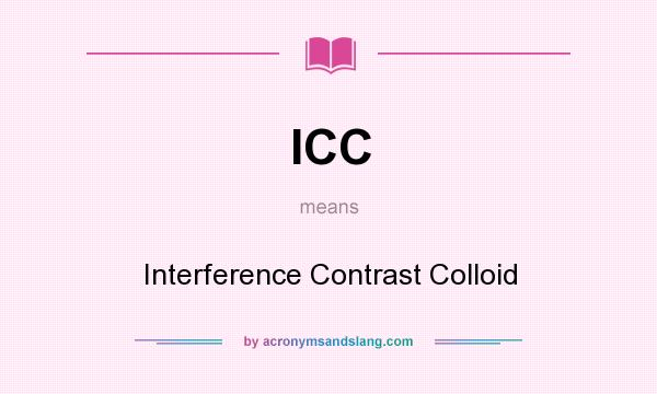 What does ICC mean? It stands for Interference Contrast Colloid