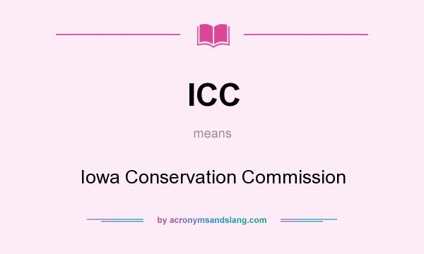 What does ICC mean? It stands for Iowa Conservation Commission