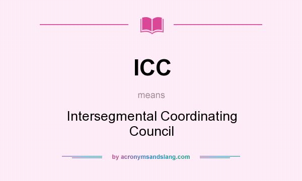 What does ICC mean? It stands for Intersegmental Coordinating Council