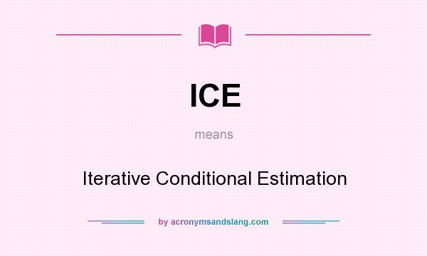 What does ICE mean? It stands for Iterative Conditional Estimation