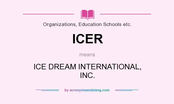 What does ICER mean? It stands for ICE DREAM INTERNATIONAL, INC.