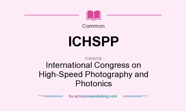 What does ICHSPP mean? It stands for International Congress on High-Speed Photography and Photonics