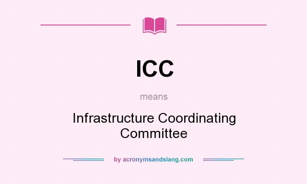 What does ICC mean? It stands for Infrastructure Coordinating Committee