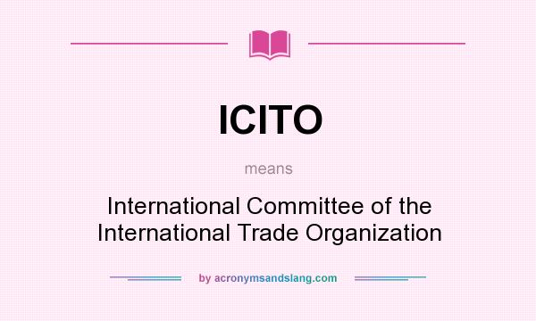 What does ICITO mean? It stands for International Committee of the International Trade Organization