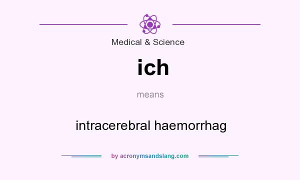 What does ich mean? It stands for intracerebral haemorrhag