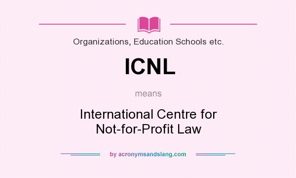What does ICNL mean? It stands for International Centre for Not-for-Profit Law