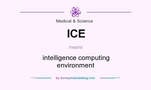 What does ICE mean? It stands for intelligence computing environment