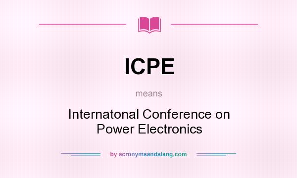 What does ICPE mean? It stands for Internatonal Conference on Power Electronics