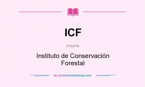 What does ICF mean? It stands for Instituto de Conservación Forestal