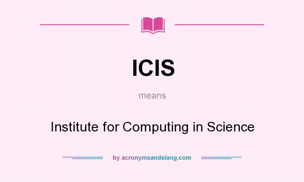 What does ICIS mean? It stands for Institute for Computing in Science