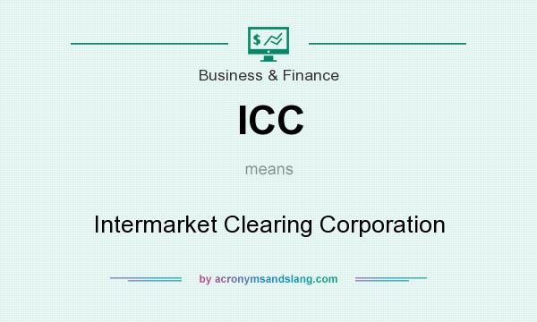 What does ICC mean? It stands for Intermarket Clearing Corporation