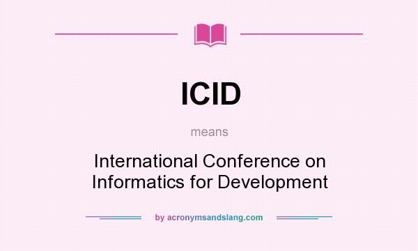 What does ICID mean? It stands for International Conference on Informatics for Development
