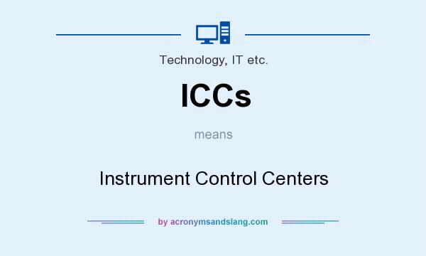 What does ICCs mean? It stands for Instrument Control Centers