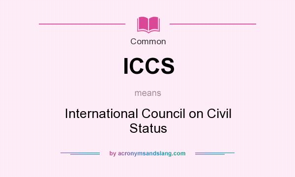 What does ICCS mean? It stands for International Council on Civil Status