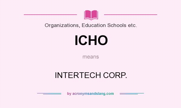 What does ICHO mean? It stands for INTERTECH CORP.