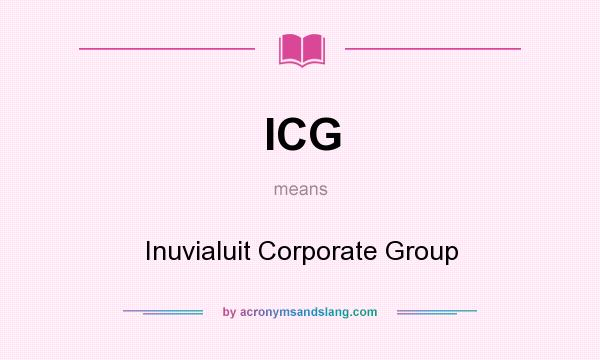 What does ICG mean? It stands for Inuvialuit Corporate Group