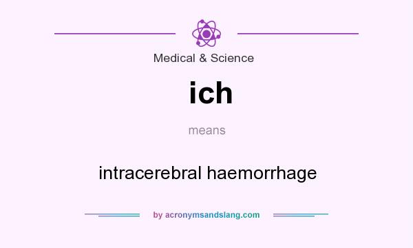 What does ich mean? It stands for intracerebral haemorrhage