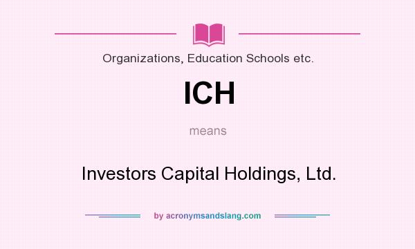 What does ICH mean? It stands for Investors Capital Holdings, Ltd.