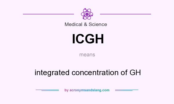 What does ICGH mean? It stands for integrated concentration of GH